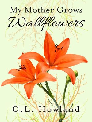 cover image of My Mother Grows Wallflowers